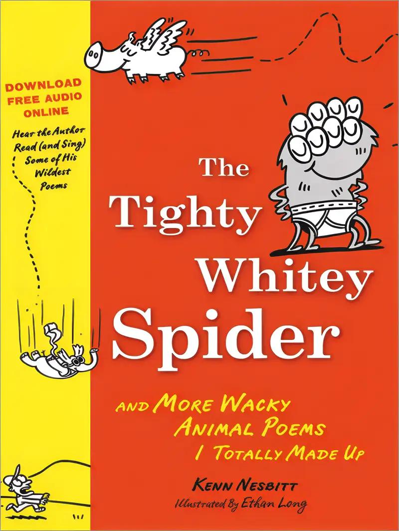 The Tighty Whitey Spider: And More Wacky Animal Poems I Totally Made Up