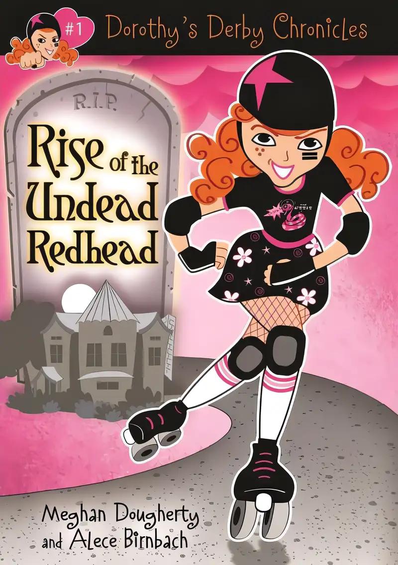 Dorothy's Derby Chronicles: Rise of the Undead Redhead (Dorothy's Derby Chronicles, 1)