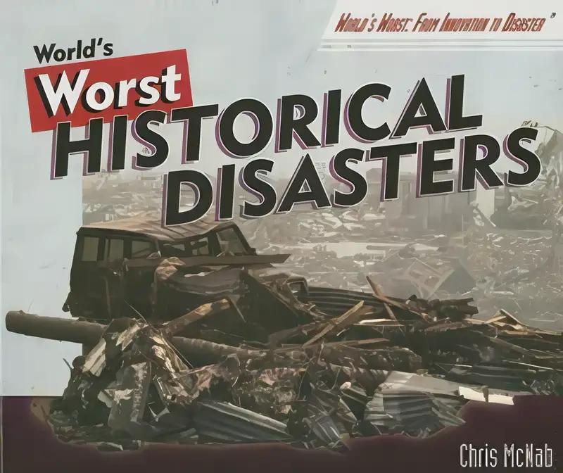 World's Worst Historical Disasters (World's Worst: From Innovation to Disaster)