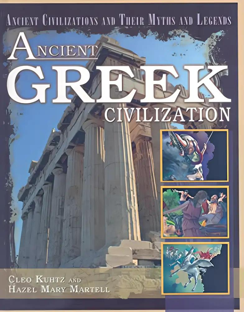 Ancient Greek Civilization (Ancient Civilizations and Their Myths and Legends)