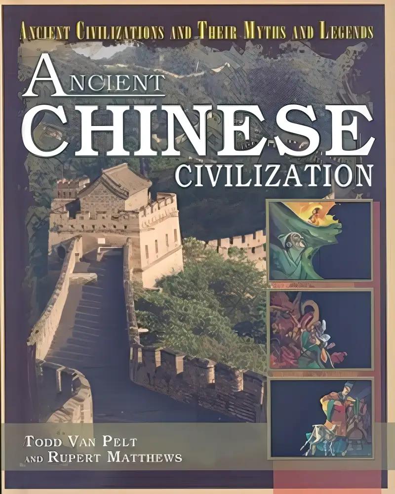 Ancient Chinese Civilization (Ancient Civilizations and Their Myths and Legends)