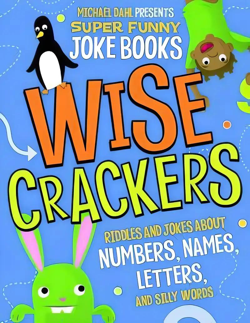 Wise Crackers: Riddles and Jokes About Numbers, Names, Letters, and Silly Words (Michael Dahl Presents Super Funny Joke Books)