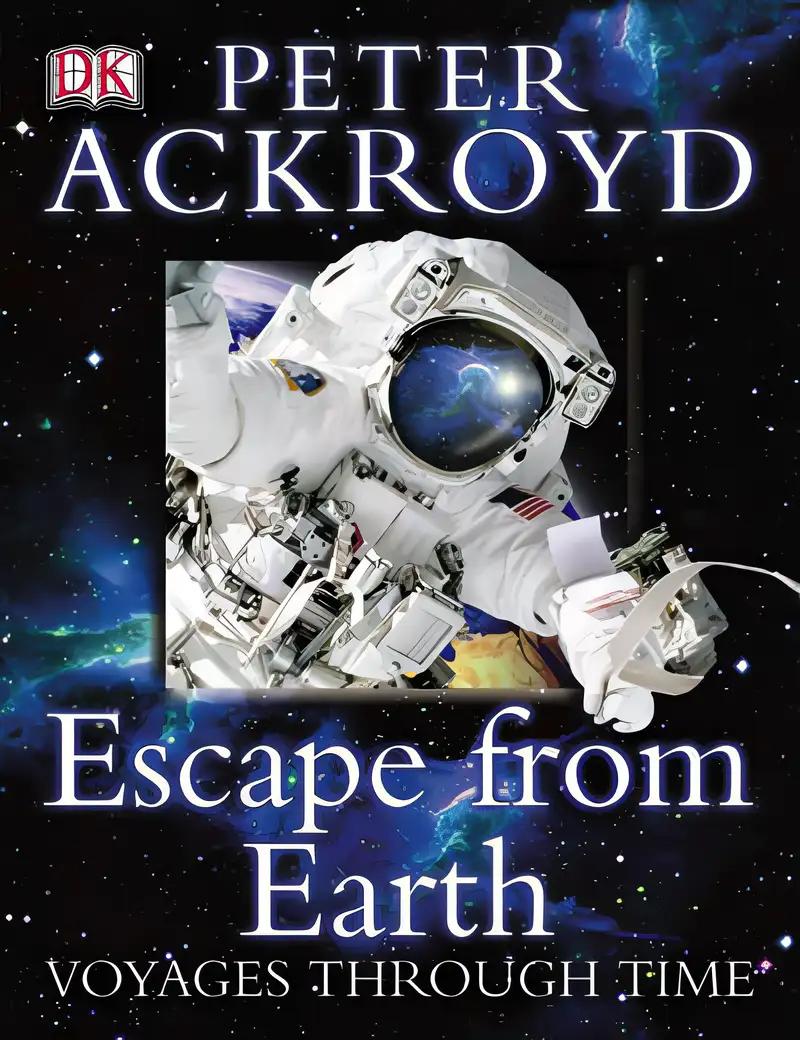 Peter Ackroyd Voyages Through Time: Escape from Earth