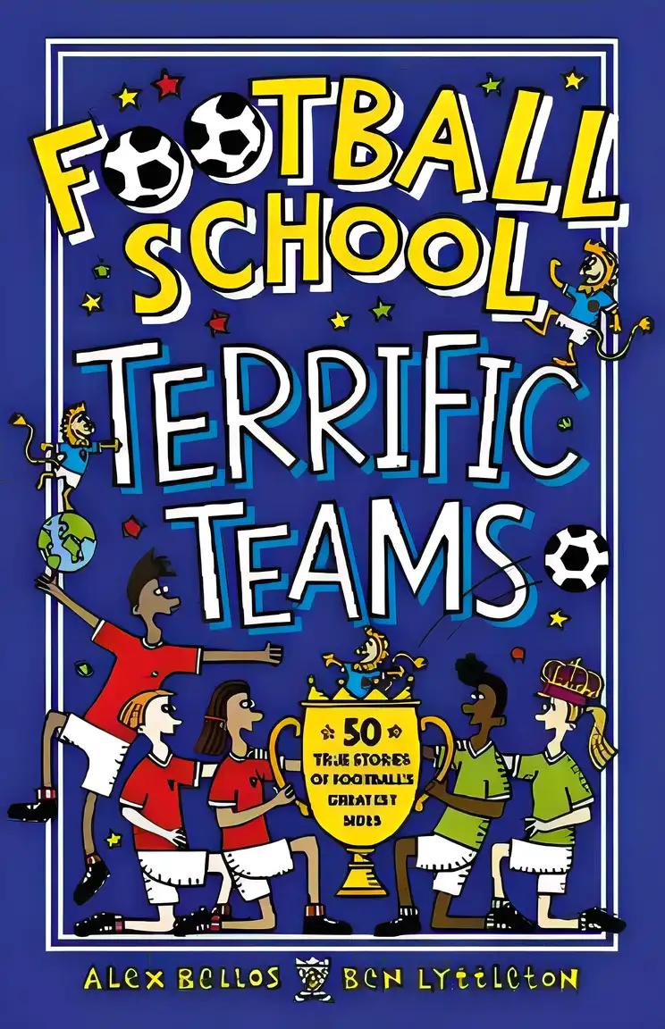 Football School Terrific Teams: 50 True Stories of Football's Greatest Sides