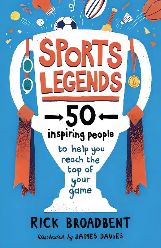 Sports Legends: 50 Inspiring People to Help You Reach the Top of Your Game