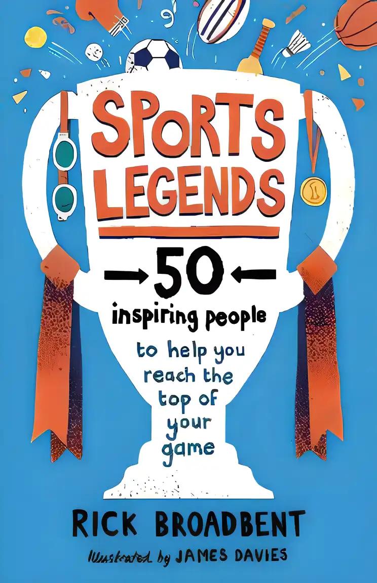 Sports Legends: 50 Inspiring People to Help You Reach the Top of Your Game