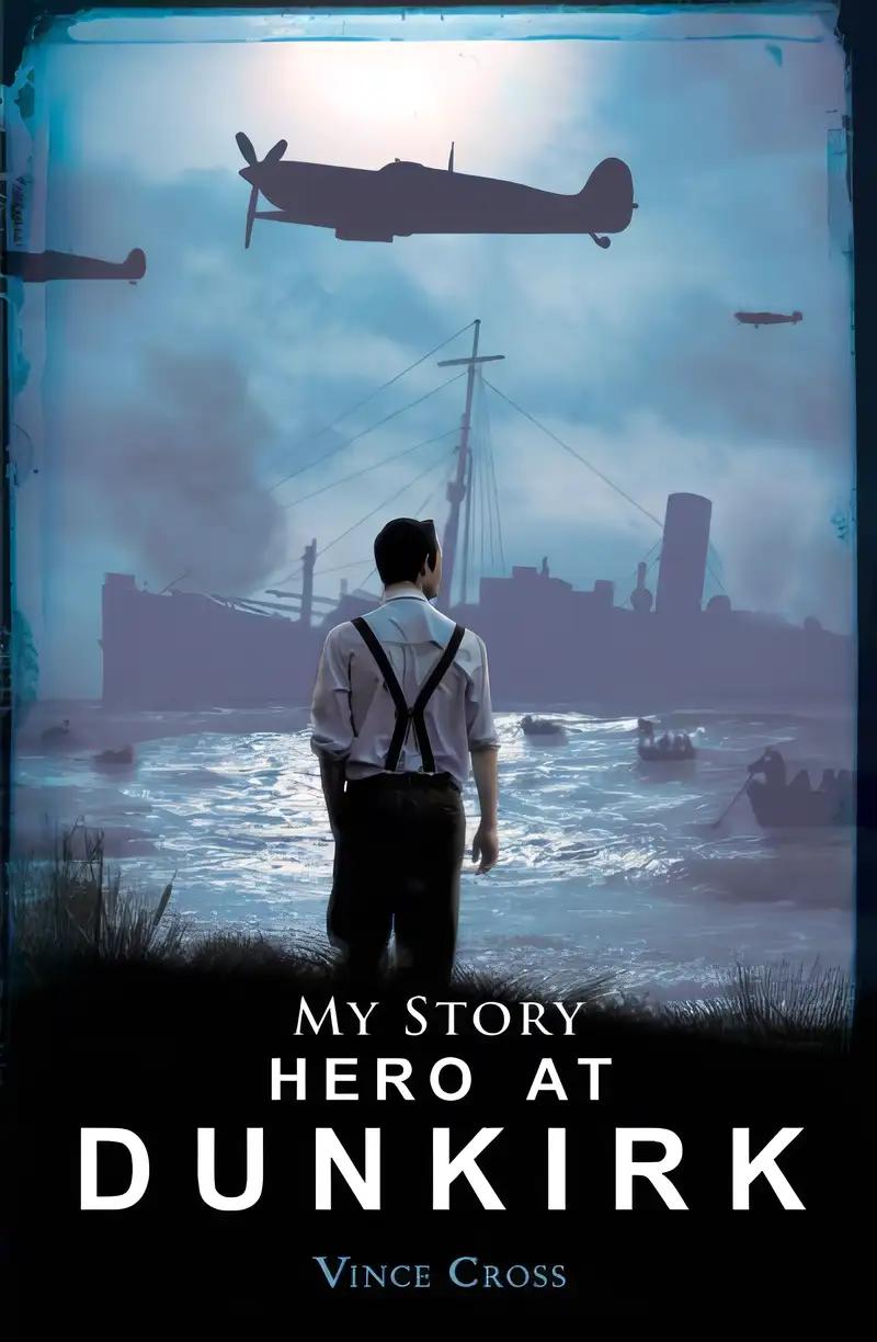 Hero at Dunkirk (My True Stories)