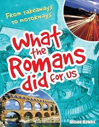 What the Romans did for us: From takeaways to motorways