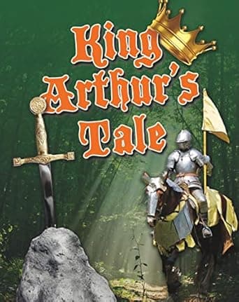 King Arthur's Tale: Age 6-7, Average Readers