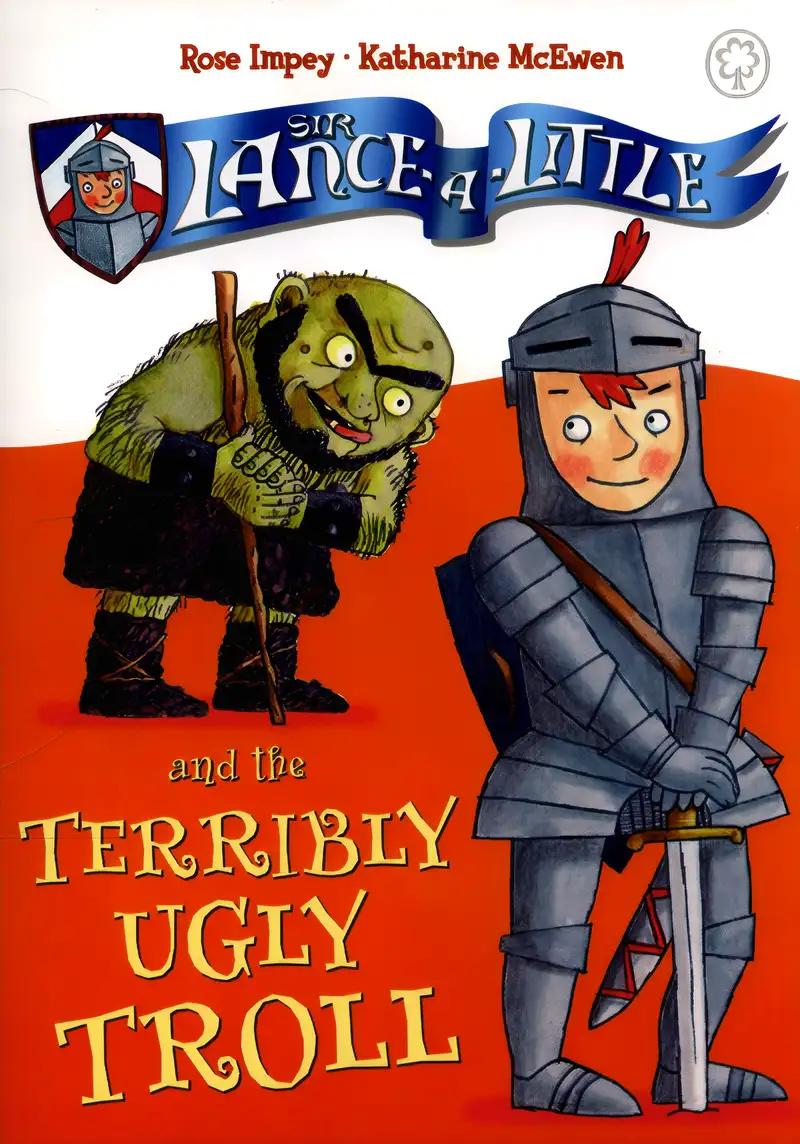 Sir Lance-a-Little: 4: Sir Lance-a-Little and the Terribly Ugly Troll