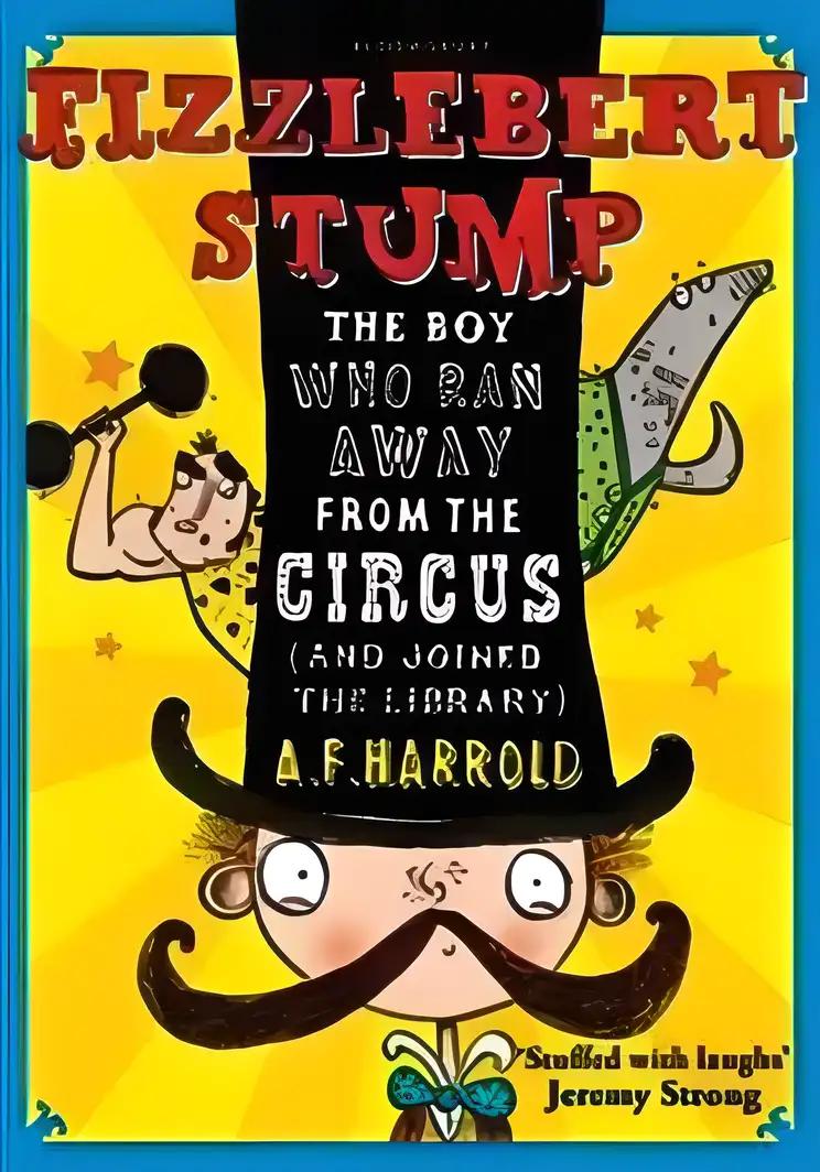 Fizzlebert Stump: The Boy Who Ran Away From the Circus (and joined the library)