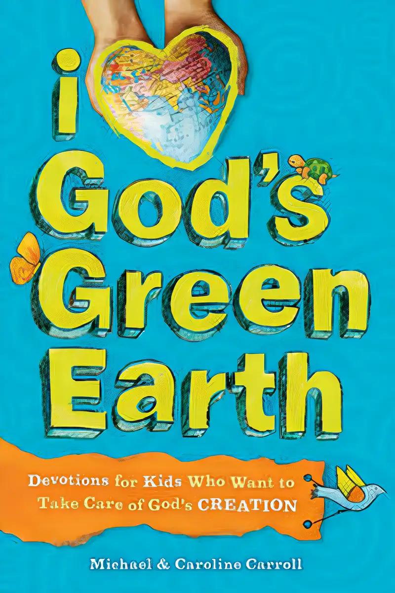 I Love God's Green Earth: Devotions for Kids Who Want to Take Care of God's Creation