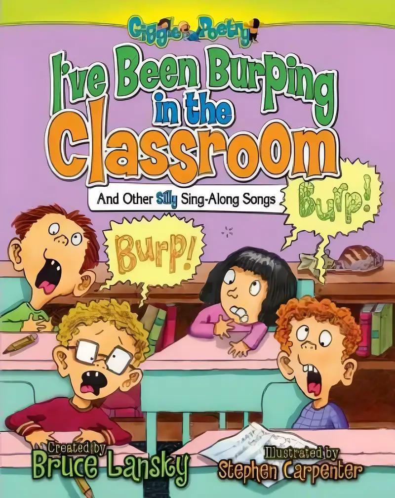 I've Been Burping in the Classroom: And Other Silly Sing-Along Songs (Giggle Poetry)