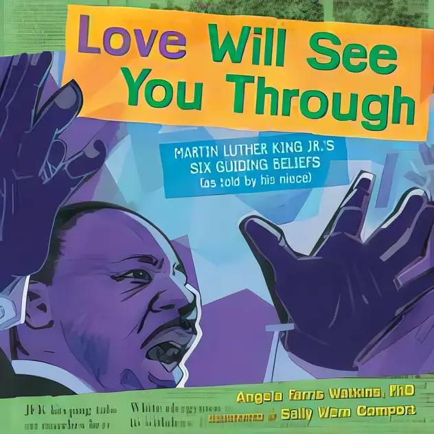 Love Will See You Through: Martin Luther King Jr.'s Six Guiding Beliefs