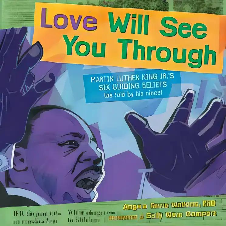 Love Will See You Through: Martin Luther King Jr.'s Six Guiding Beliefs