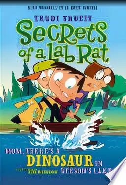 Mom, There's a Dinosaur in Beeson's Lake (Secrets of a Lab Rat)