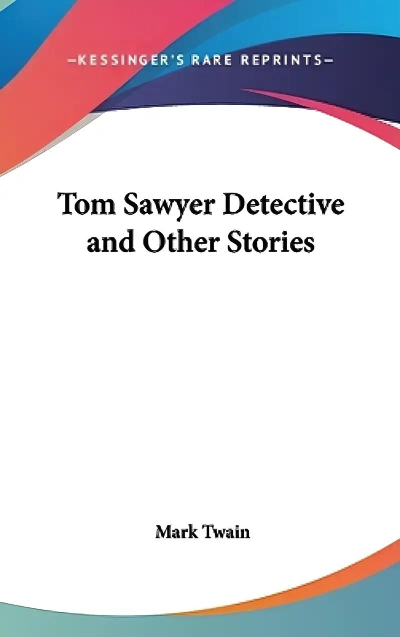 Tom Sawyer Abroad, - Tom Sawyer, Detective and Other Stories (Tom Sawyer Series)