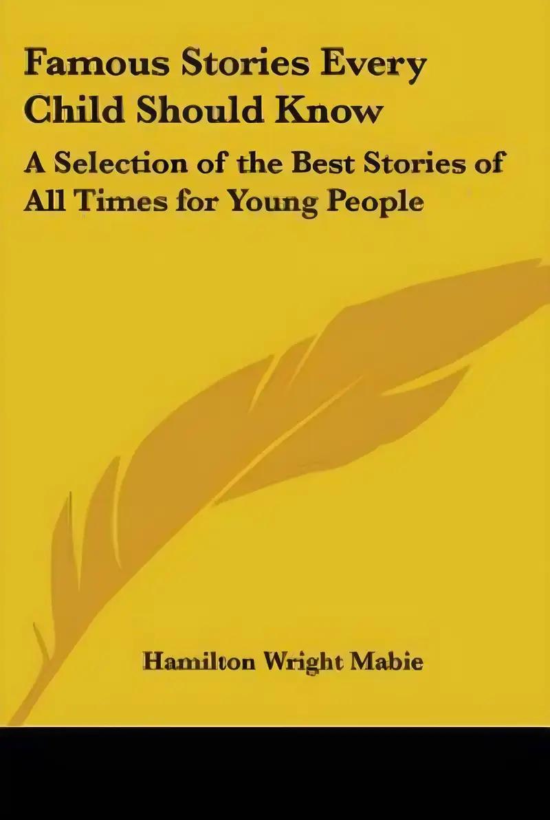 Famous Stories Every Child Should Know: A Selection of the Best Stories of All Times for Young People