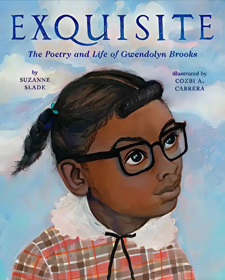 Exquisite: The Poetry and Life of Gwendolyn Brooks