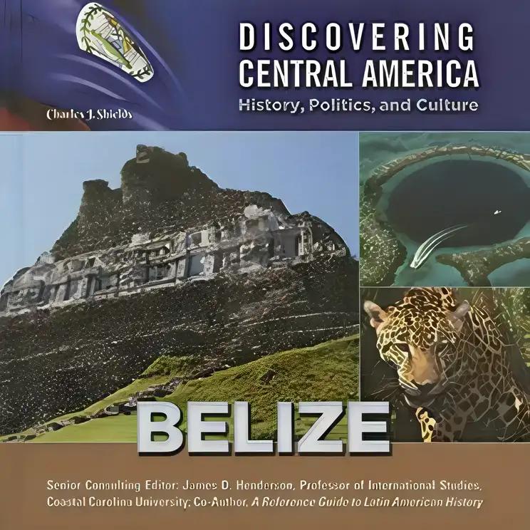 Belize (Discovering Central America: History, Politics, and Culture)