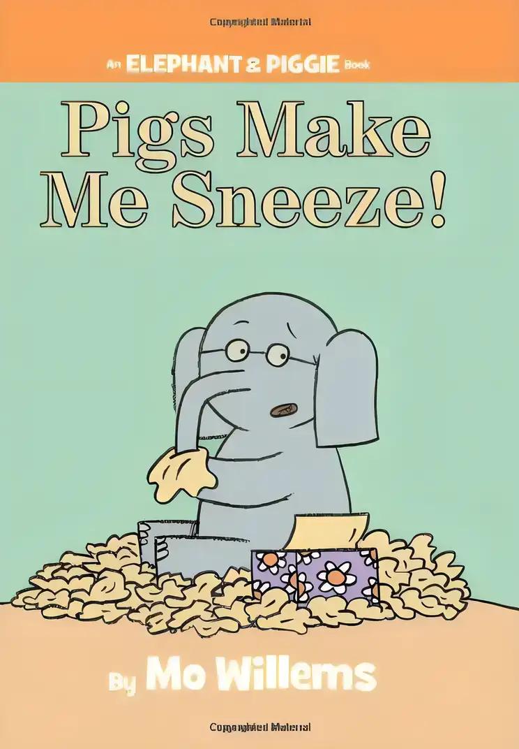 Pigs Make Me Sneeze! An Elephant and Piggie Book