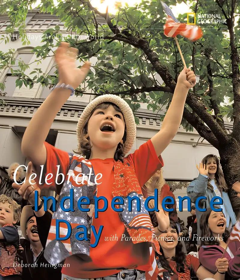 Holidays Around the World: Celebrate Independence Day: With Parades, Picnics, and Fireworks