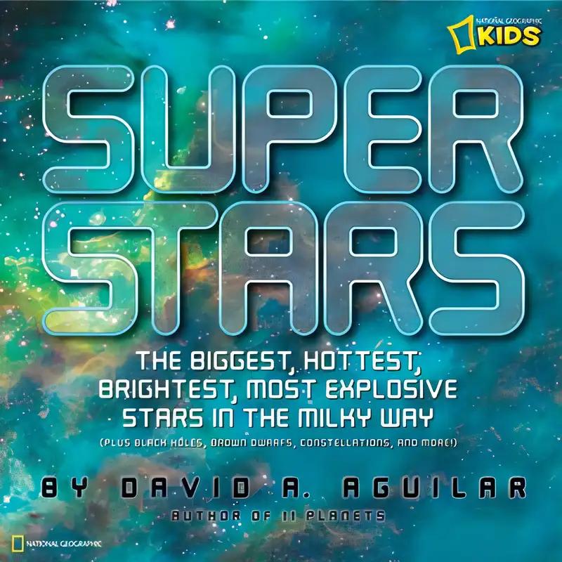 Super Stars: The Biggest, Hottest, Brightest, and Most Explosive Stars in the Milky Way (National Geographic Kids)