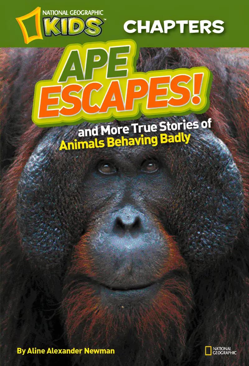 National Geographic Kids Chapters: Ape Escapes!: and More True Stories of Animals Behaving Badly (NGK Chapters)