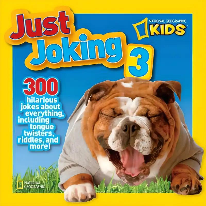 National Geographic Kids Just Joking 3: 300 Hilarious Jokes About Everything, Including Tongue Twisters, Riddles, and More!