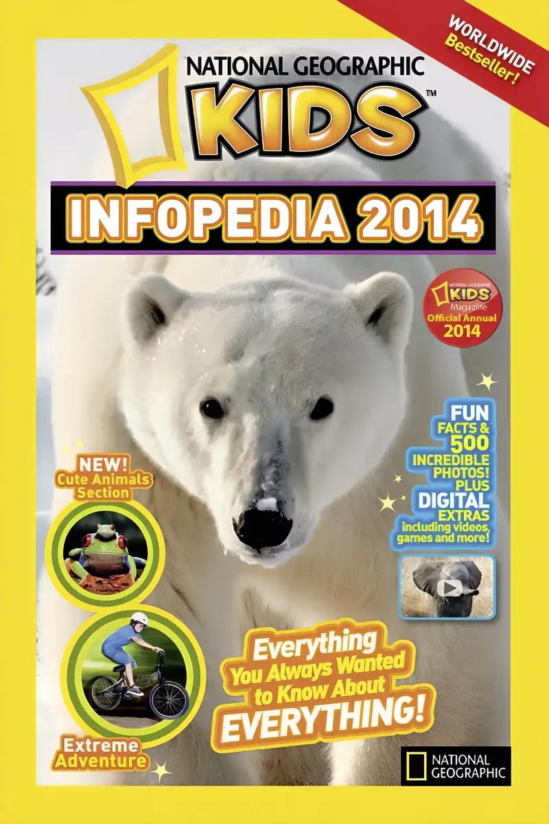 National Geographic Kids Infopedia 2014: Everything You Always Wanted to Know About Everything