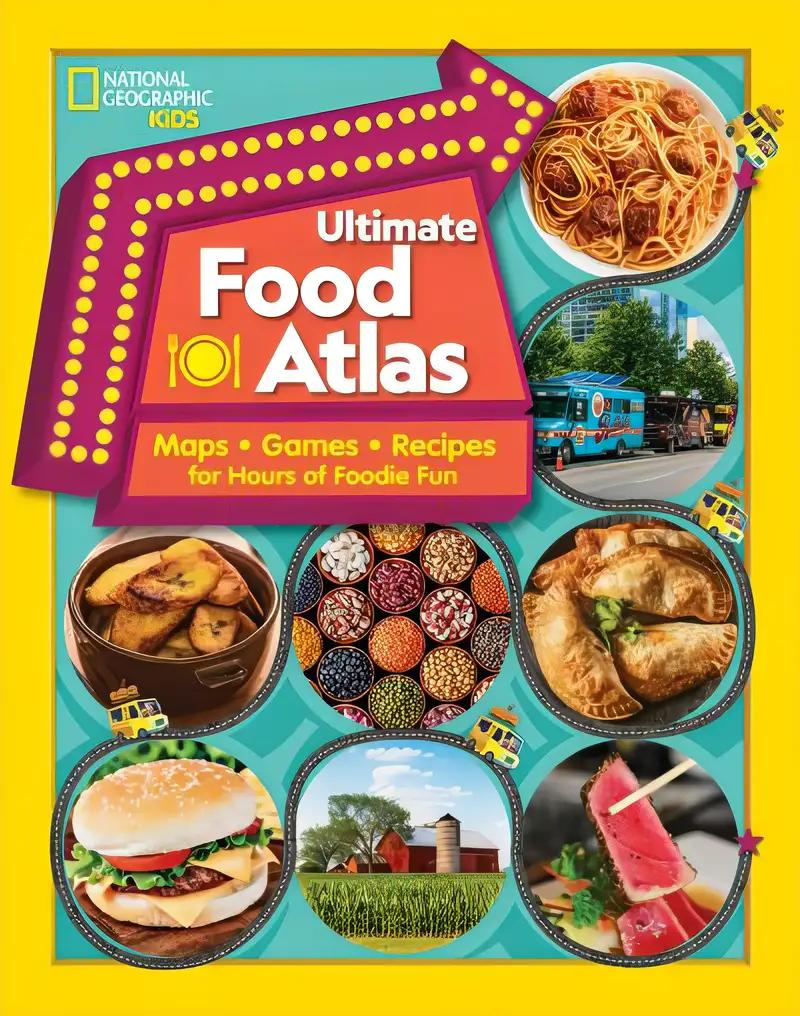 Ultimate Food Atlas: Maps, Games, Recipes, and More for Hours of Delicious Fun