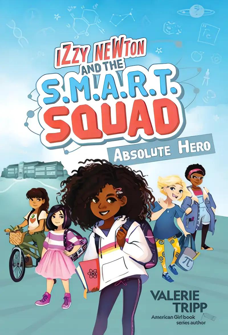 Izzy Newton and the S.M.A.R.T. Squad: Absolute Hero (Book 1)