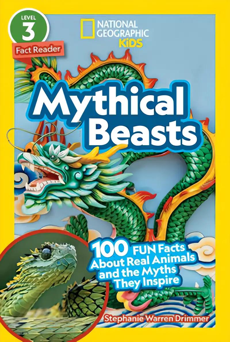 National Geographic Readers: Mythical Beasts (L3): 100 Fun Facts About Real Animals and the Myths They Inspire