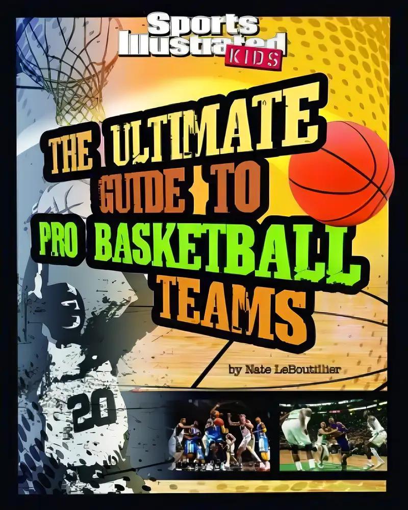 The Ultimate Guide to Pro Basketball Teams: Revised and Updated (Ultimate Pro Team Guides (Sports Illustrated for Kids))