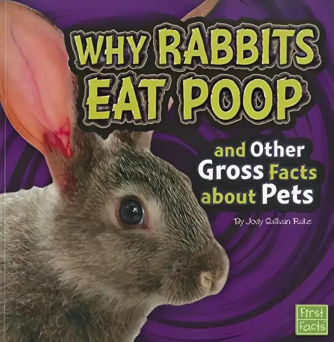 Why Rabbits Eat Poop and Other Gross Facts about Pets