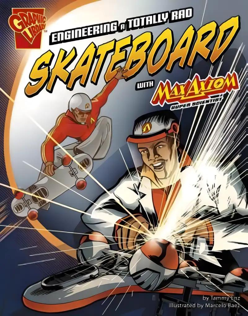 Engineering a Totally Rad Skateboard with Max Axiom, Super Scientist (Graphic Science and Engineering in Action)