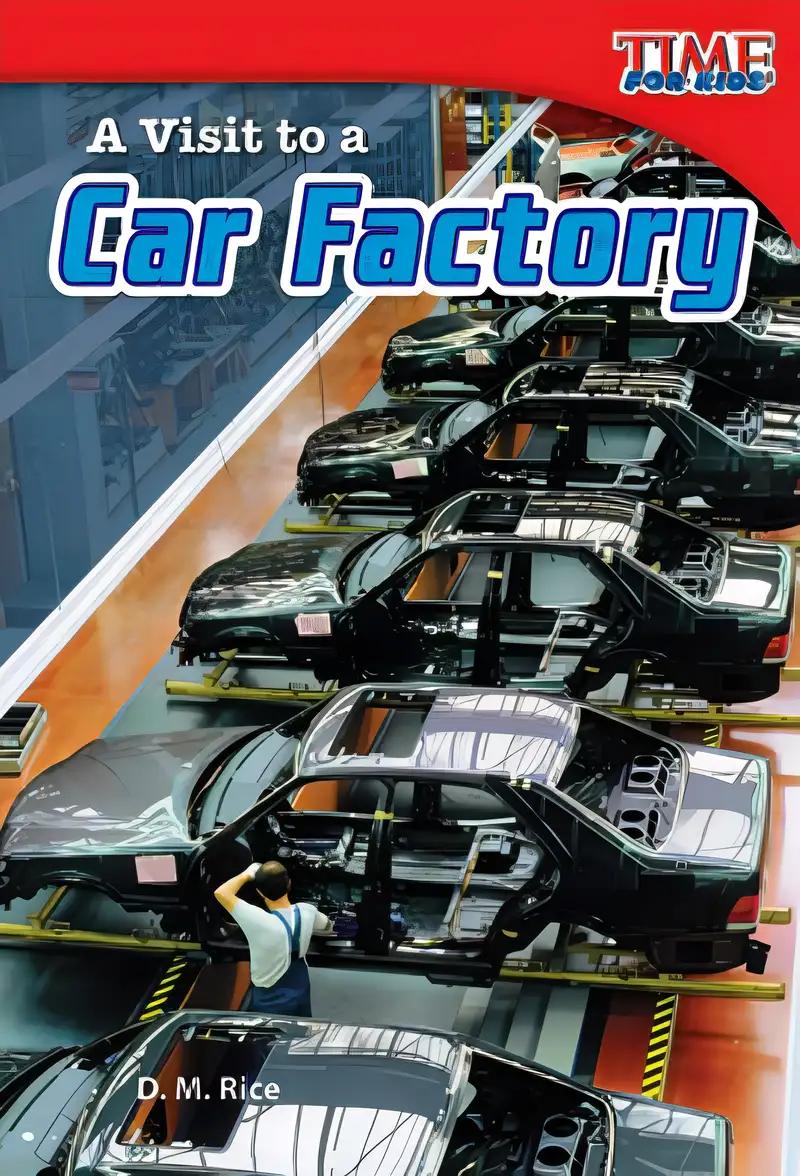 Teacher Created Materials - TIME For Kids Informational Text: A Visit to a Car Factory - Grade 2 - Guided Reading Level I