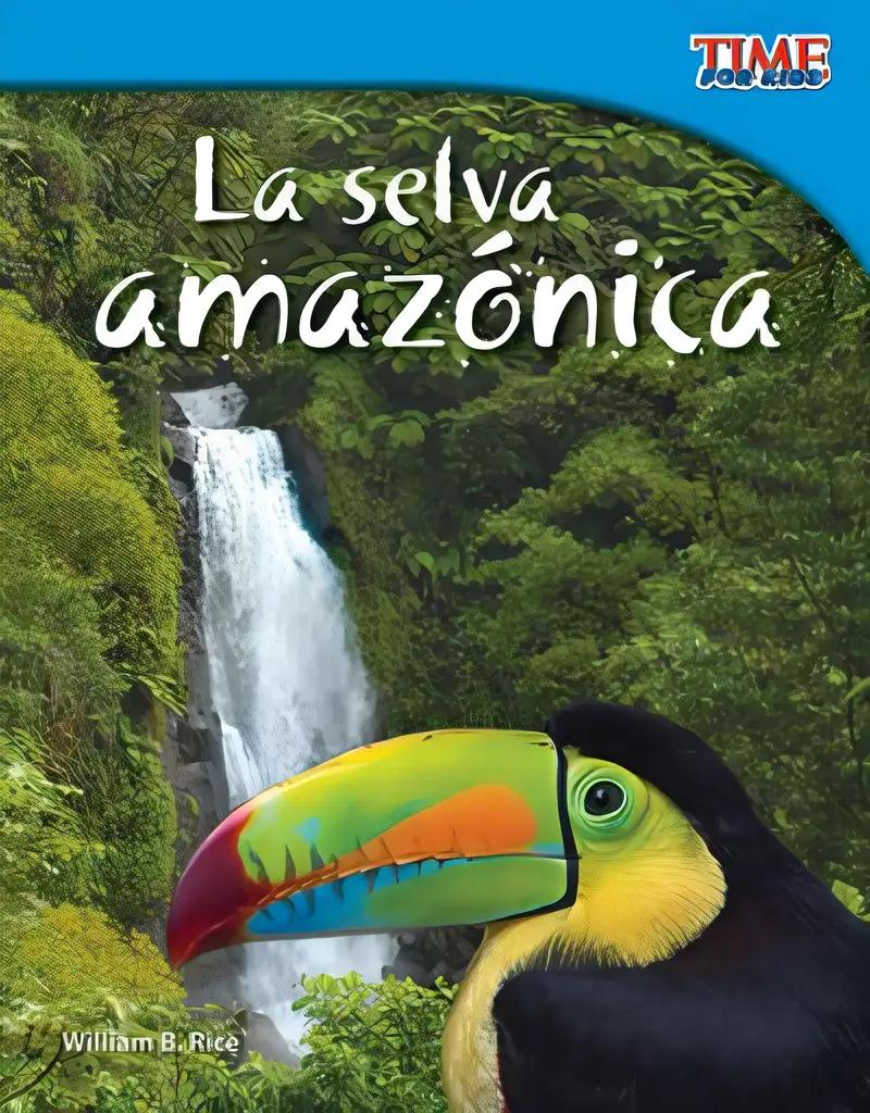 Teacher Created Materials - TIME For Kids Informational Text: La selva amazónica (Amazon Rainforest) - Grade 3 - Guided Reading Level O