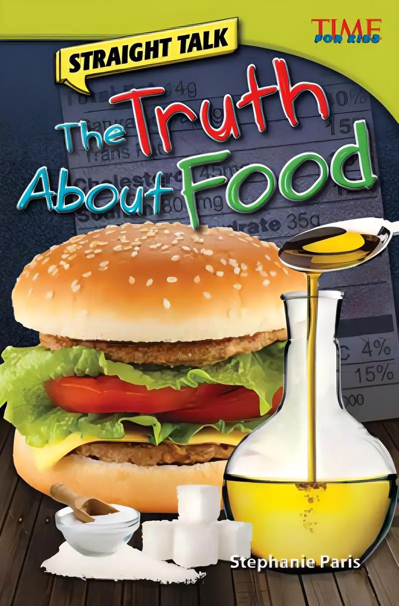 Teacher Created Materials - TIME For Kids Informational Text: Straight Talk: The Truth About Food - Grade 4 - Guided Reading Level R