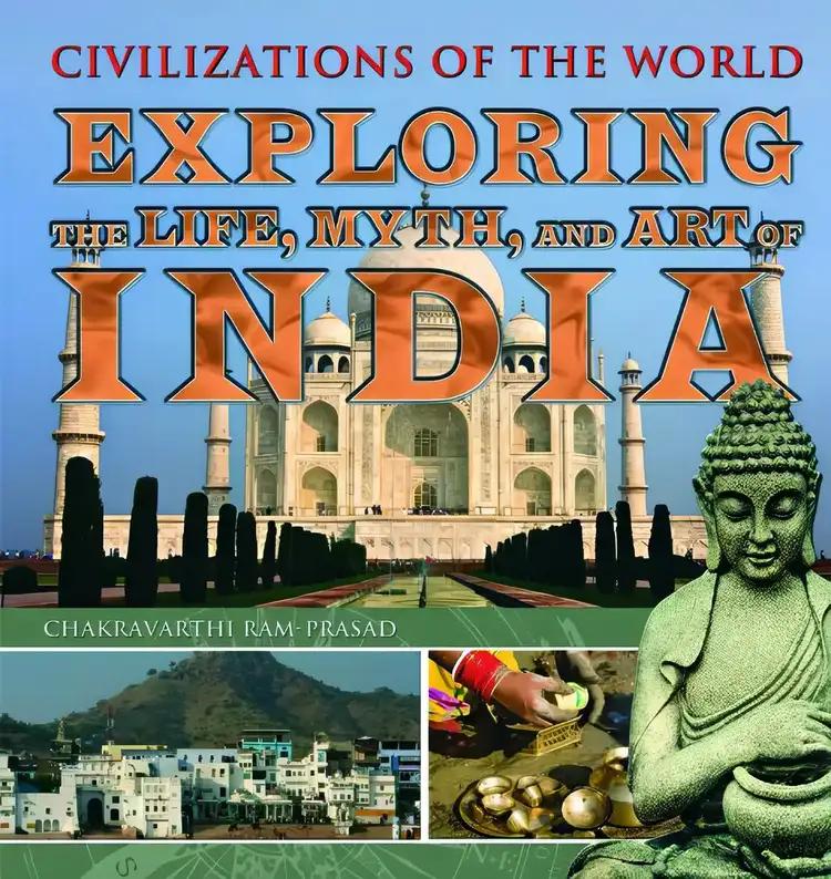 Exploring The Life, Myth, and Art of India (Civilizations of the World)