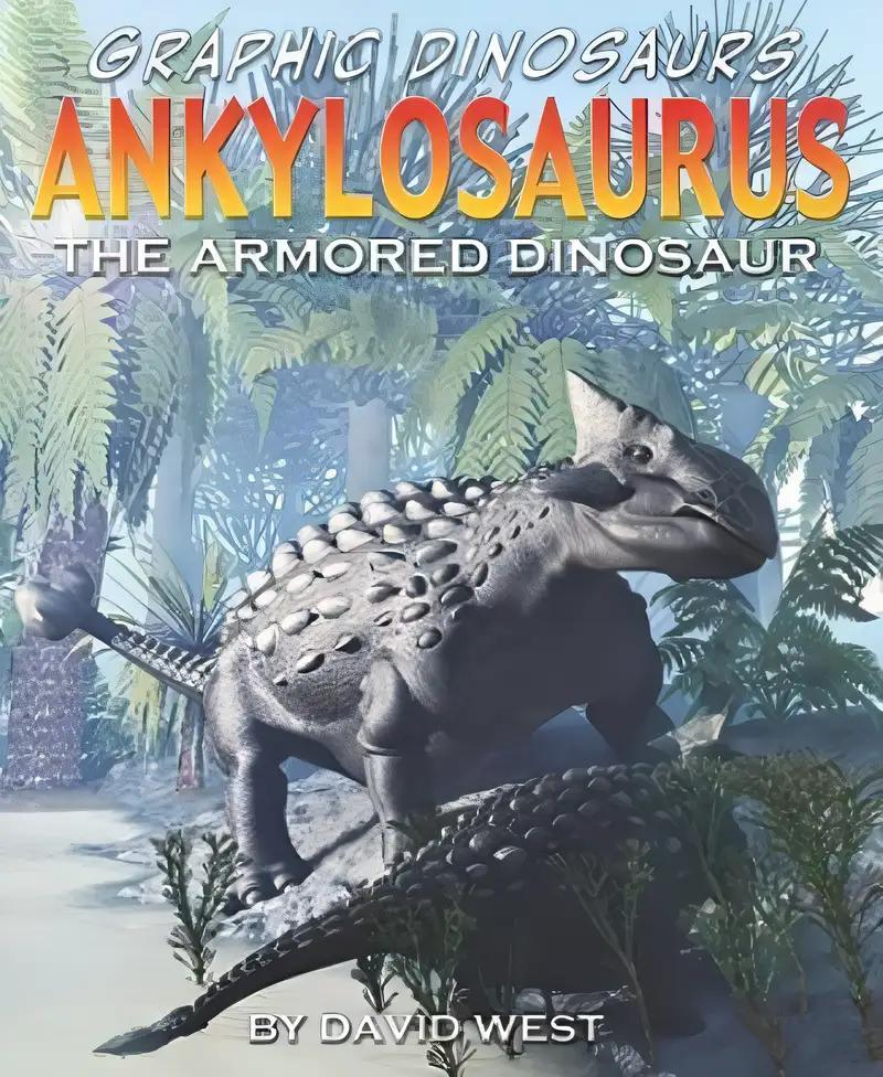 Ankylosaurus: The Armored Dinosaur (Graphic Dinosaurs)