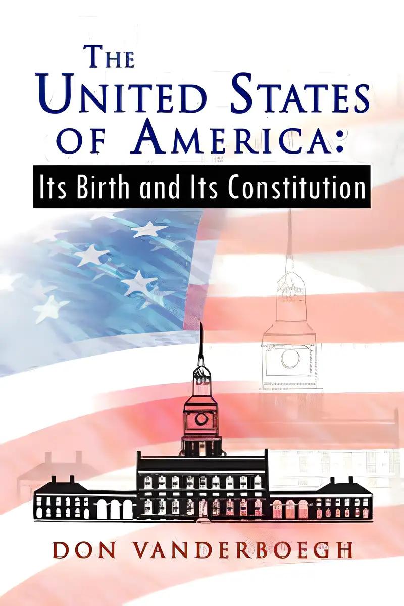 The United States of America:: Its Birth and Its Constitution