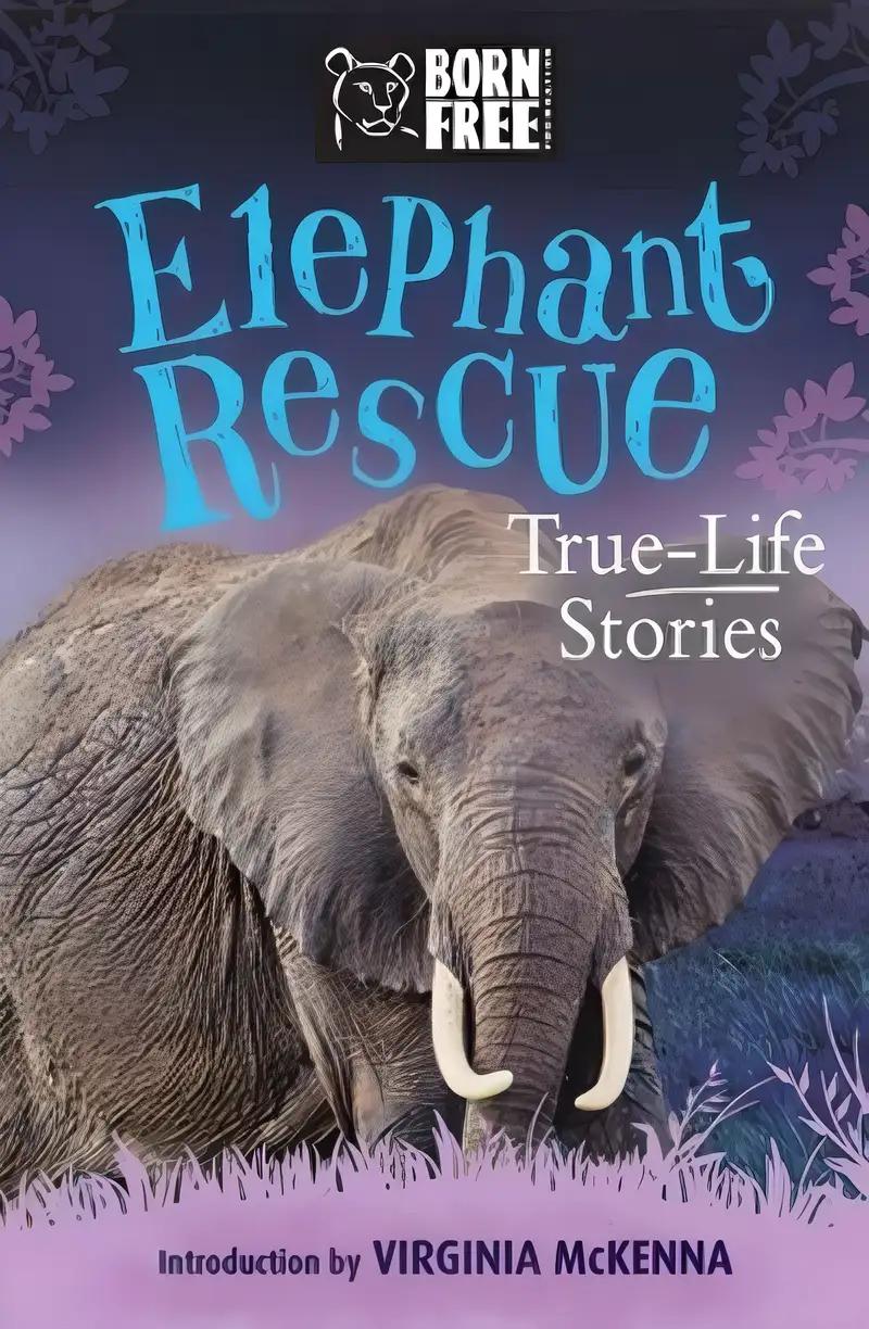 Elephant Rescue: True-Life Stories (Born Free...Books)