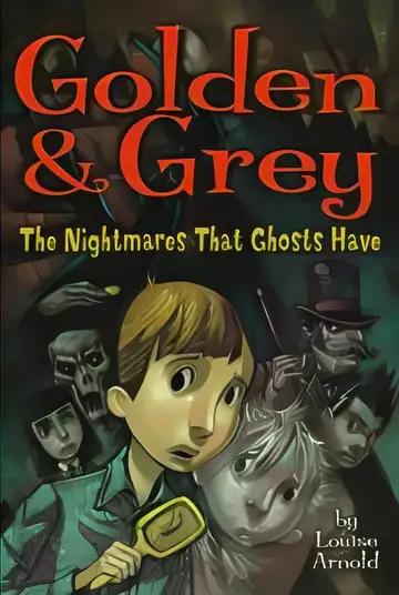 Golden & Grey: The Nightmares That Ghosts Have (Golden and Grey)