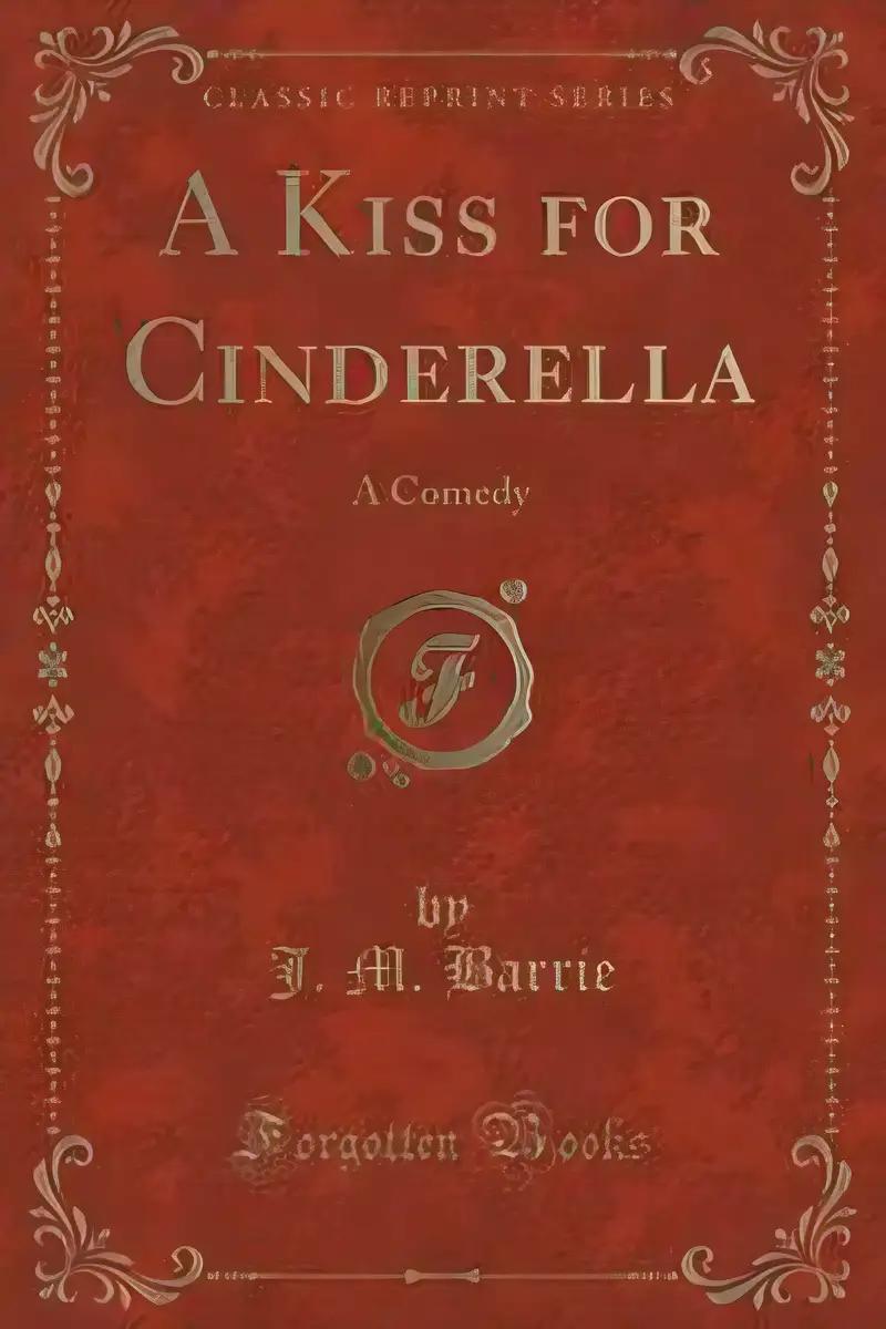 A Kiss for Cinderella: A Comedy (Classic Reprint)