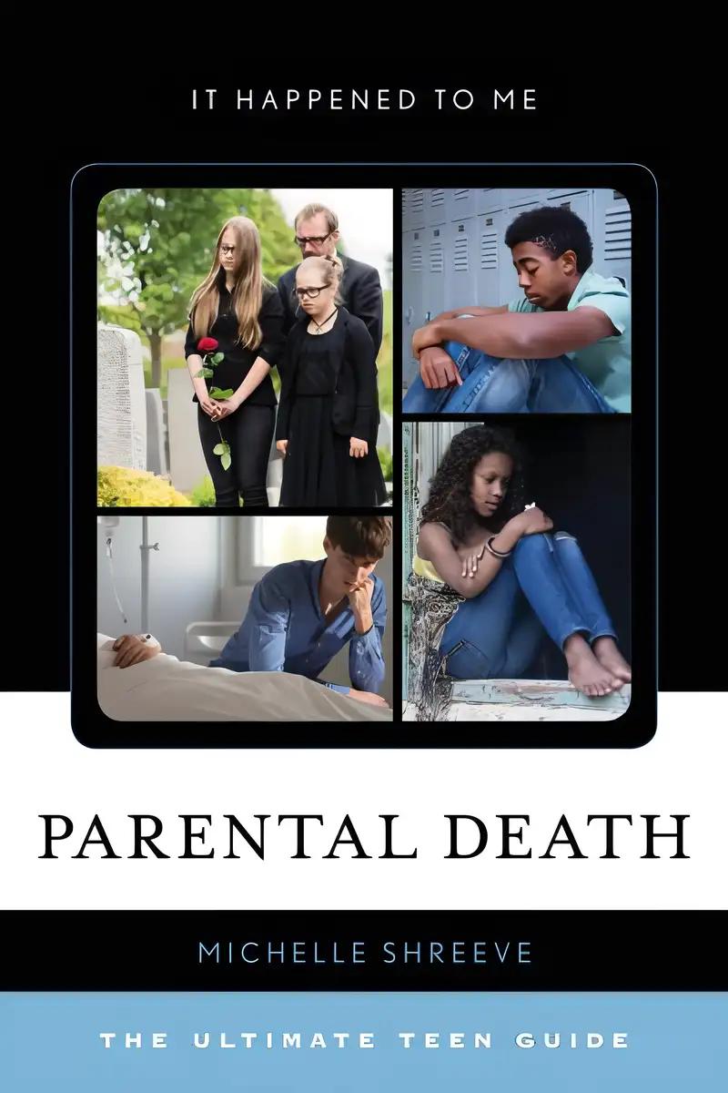 Parental Death: The Ultimate Teen Guide (It Happened to Me Book 56)