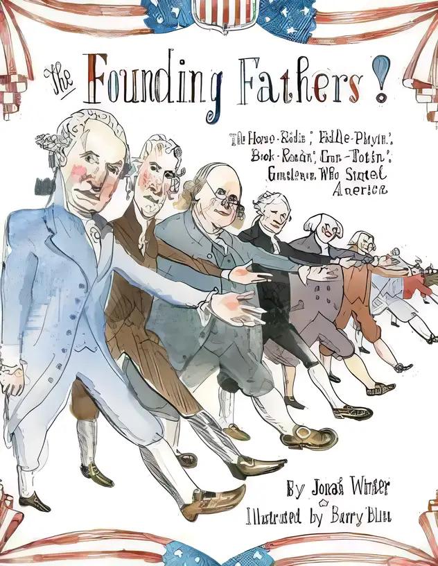 The Founding Fathers!: Those Horse-Ridin', Fiddle-Playin', Book-Readin', Gun-Totin' Gentlemen Who Started America