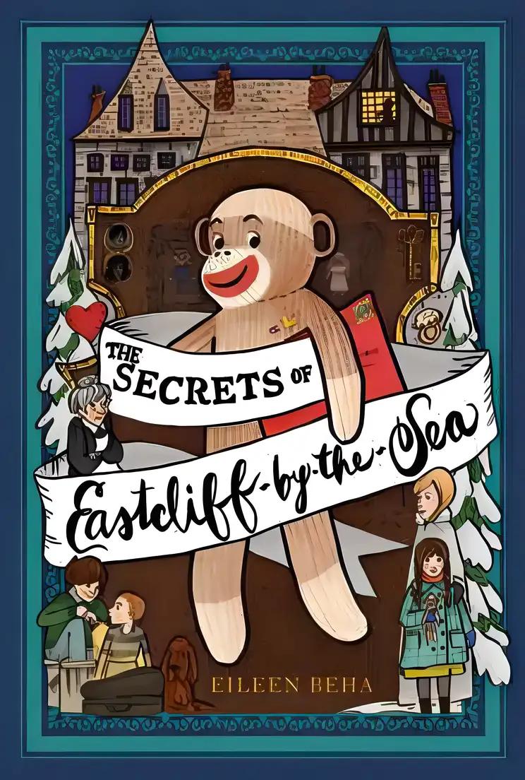 The Secrets of Eastcliff-by-the-Sea: The Story of Annaliese Easterling & Throckmorton, Her Simply Remarkable Sock Monkey