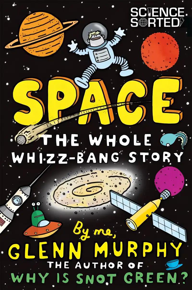 Space: The Whole Whizz-Bang Story (Science Sorted Book 1)