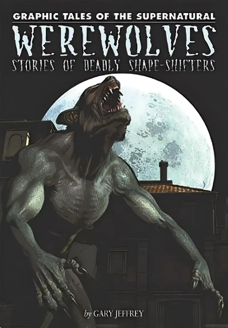 Werewolves: Stories of Deadly Shape-shifters (Graphic Tales of the Supernatural)